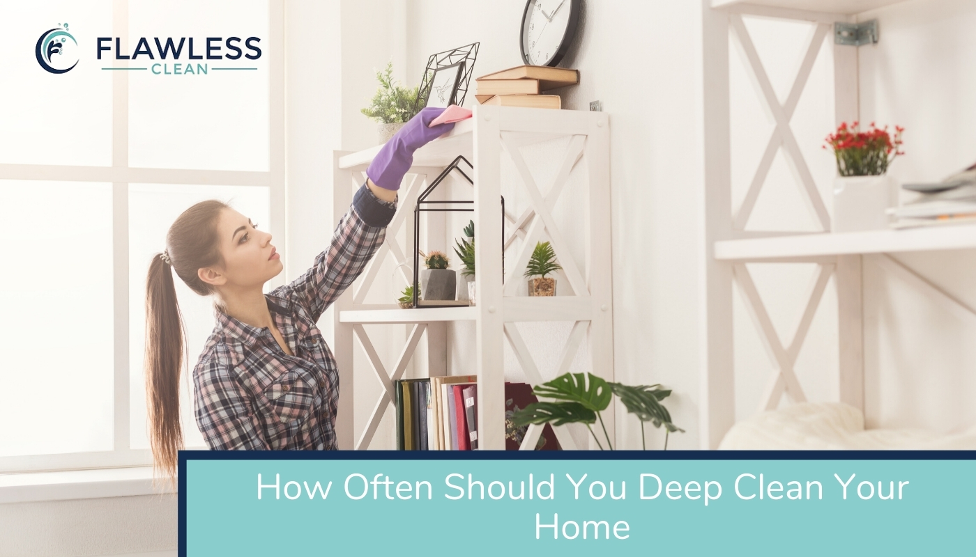 How Often Should You Deep Clean Your Home