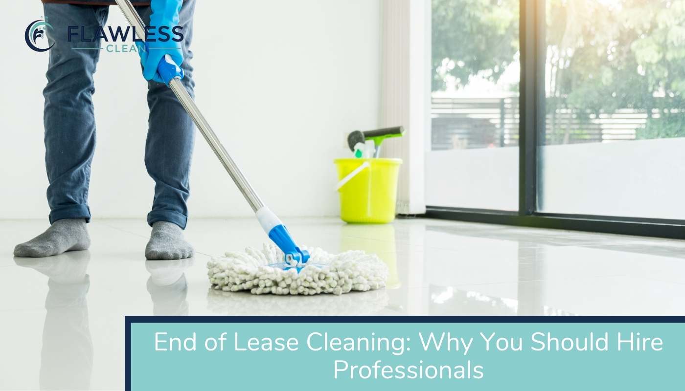 End of Lease Cleaning Why You Should Hire Professionals